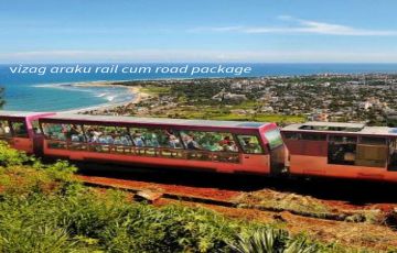 vizag  and Araku Valley  Rail cum road Tour Package