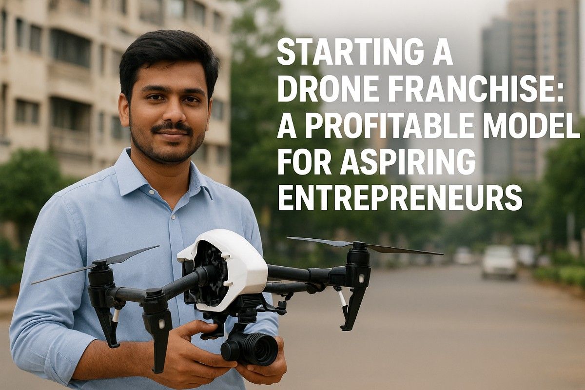 Starting a Drone Franchise: A Profitable Model for Aspiring Entrepreneurs