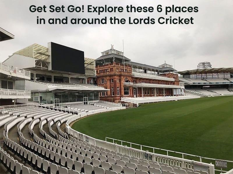 Get Set Go! Explore these 6 places in and around the Lords Cricket Stadium