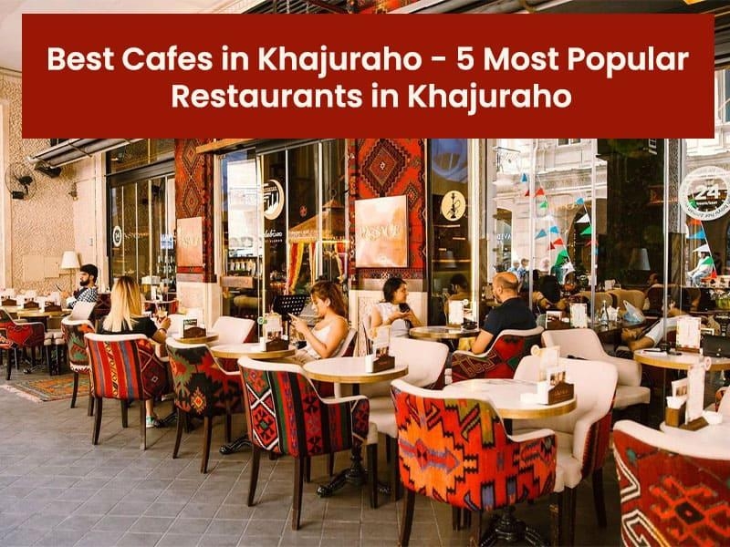 Best cafes in Khajuraho - 5 Most popular restaurants in Khajuraho