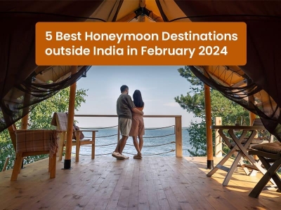 5 Best Honeymoon Destinations outside India in February 2024