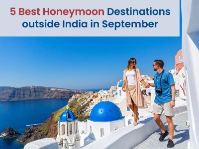 5 Best Honeymoon Destinations outside India in September 2024