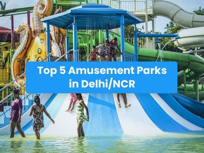 Top 5 Amusement Parks in Delhi/NCR