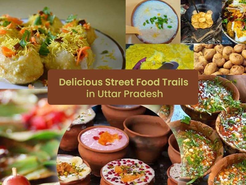Delicious street food trails in Uttar Pradesh