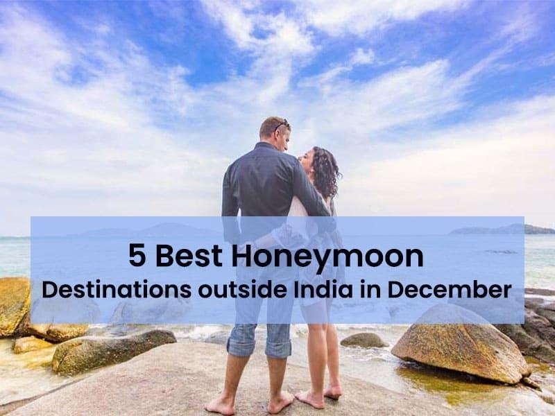 5 Best Honeymoon Destinations outside India in December 2024
