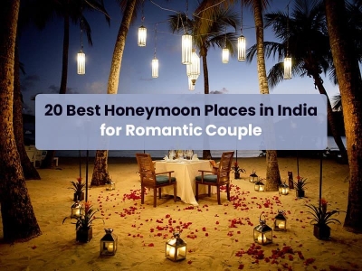 20 Best Honeymoon Destinations in India for Romantic Couple in 2024