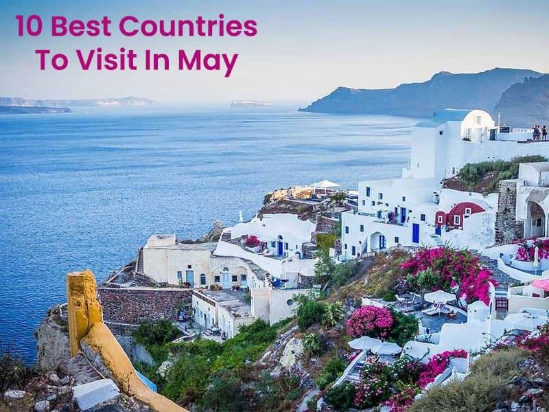 10 Best Countries To Visit In May In 2024