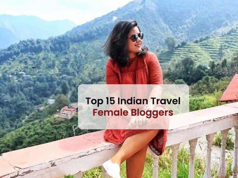 Top 15 Indian Travel Female Bloggers of 2019