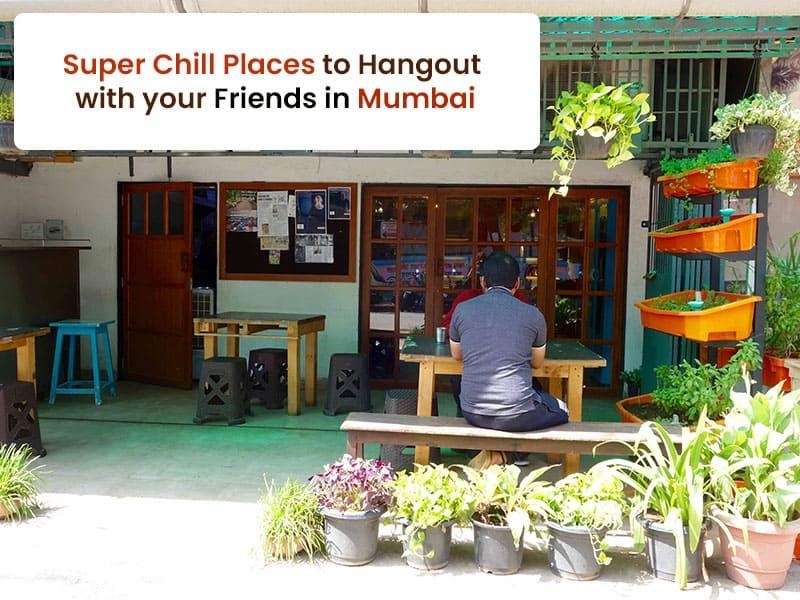 Super Chill Places To Hangout With Your Friends In Mumbai