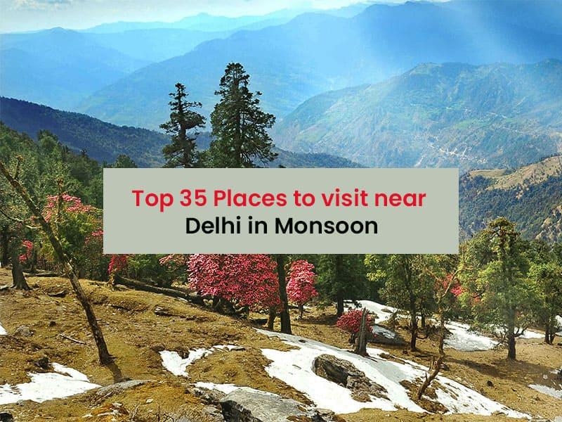 Top 35 Places to Visit Near Delhi in Monsoon