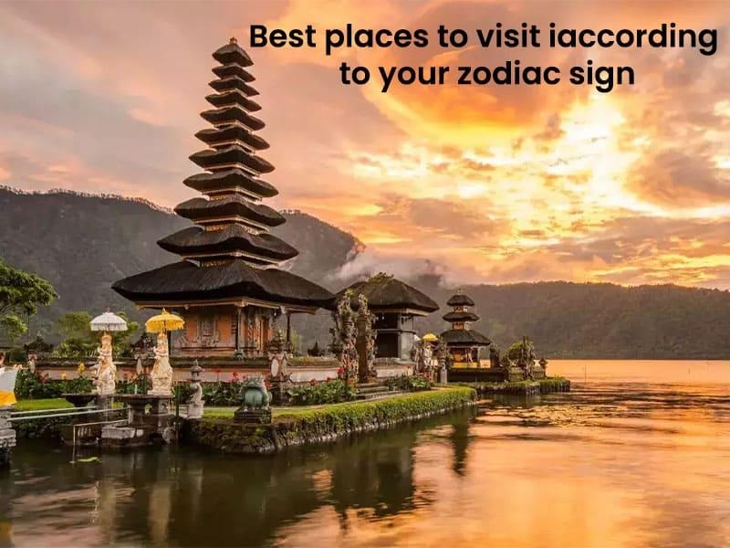 Best places to visit in 2024 according to your zodiac sign