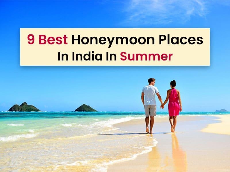 9 Best Honeymoon Places In India In Summer 2024 – Apr, May, June