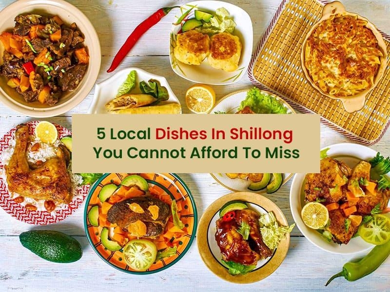 5 Local Dishes In Shillong You Cannot Afford To Miss