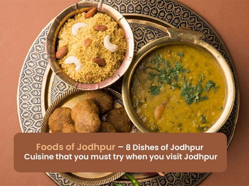 Foods of Jodhpur – 8 dishes of Jodhpur Cuisine that you must try when you visit Jodhpur