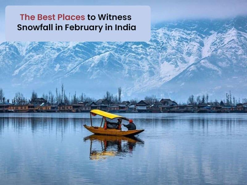 The Best Places To Witness Snowfall In February In India