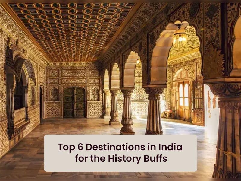 Top 6 Destinations in India for the History Buffs