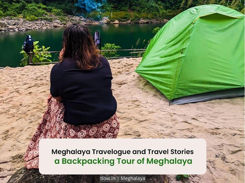 Meghalaya Travelogue and Travel Stories –A Backpacking Tour of Meghalaya