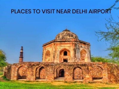 Places To Visit Near Delhi Airport