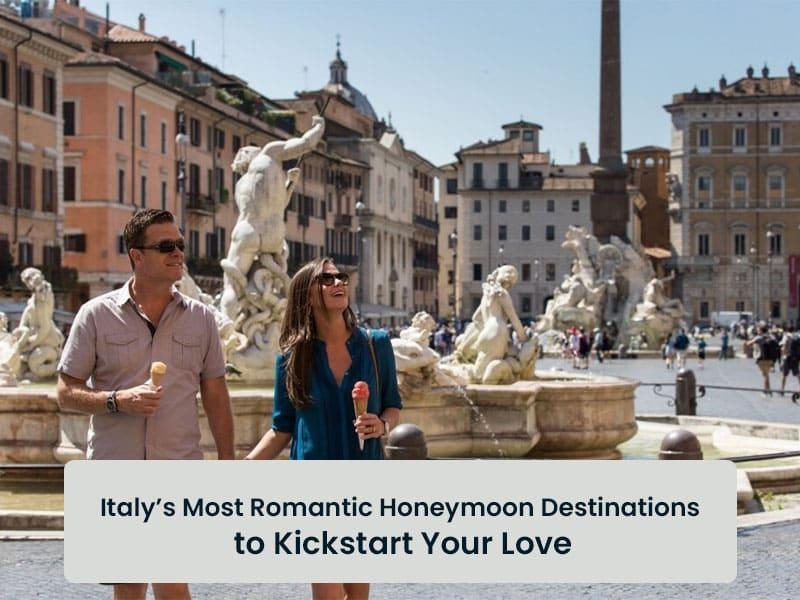 Italy’s Most Romantic Honeymoon Destinations To Kickstart Your Love Life