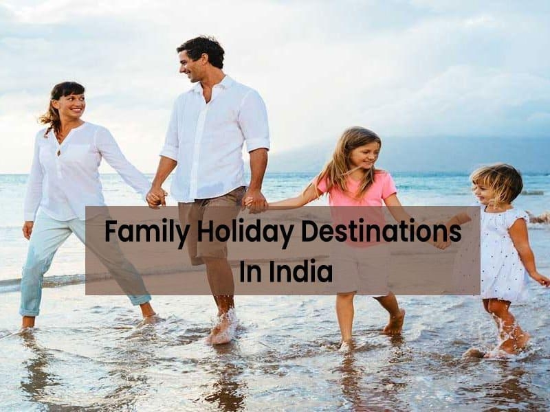 Family Holiday Destinations In India