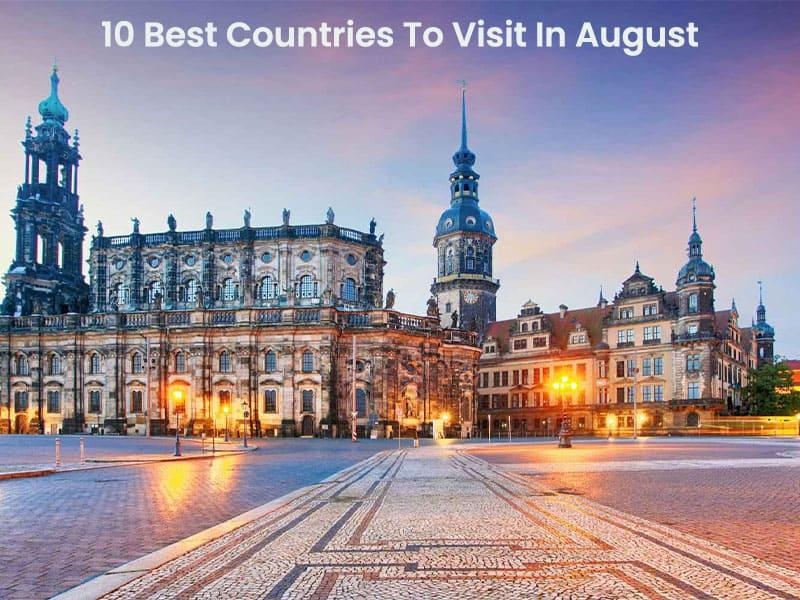 10 Best Countries To Visit In August In 2024