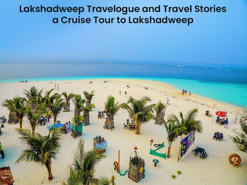 Lakshadweep Travelogue and Travel Stories- A Cruise Tour To Lakshadweep