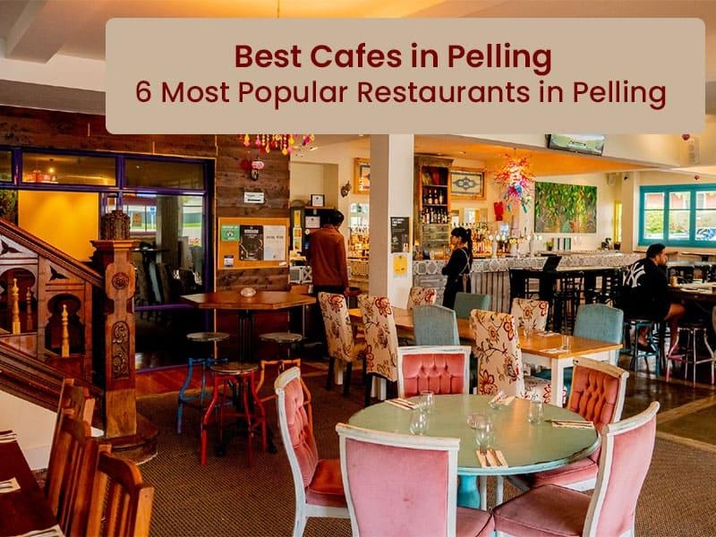 Best cafes in Pelling – 6 Most popular restaurants in Pelling