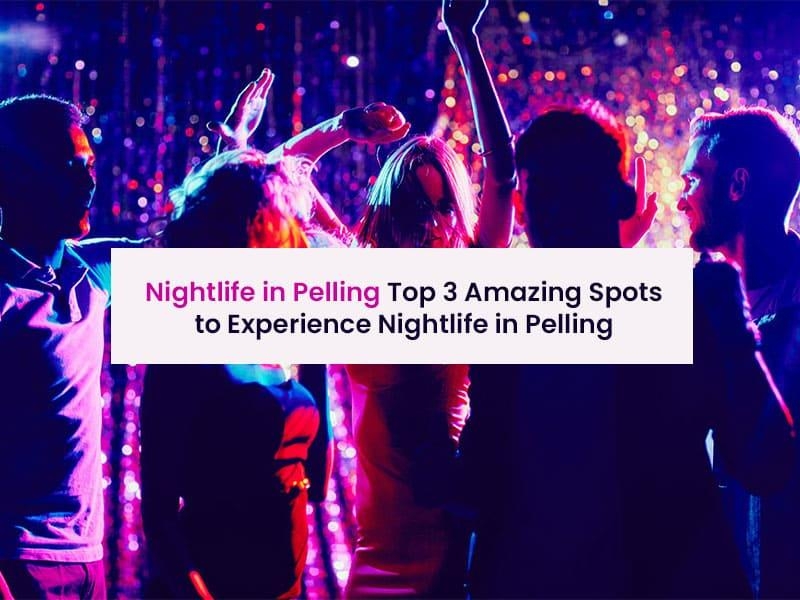 Nightlife in Pelling - Top 3 Amazing Spots to Experience Nightlife in Pelling