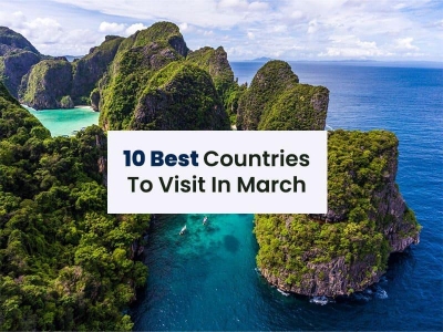 10 Best Countries To Visit In March in 2024