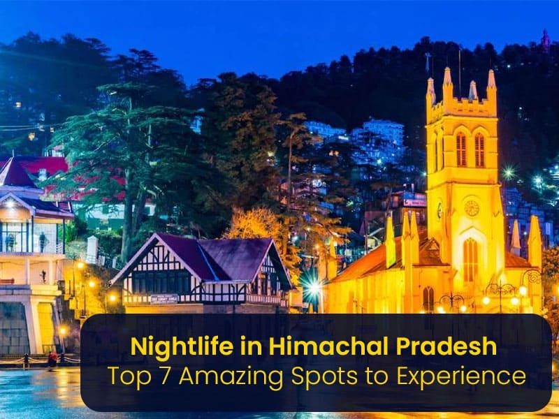 Nightlife in Himachal Pradesh- top 7 Amazing Spots to Experience Nightlife in Himachal Pradesh
