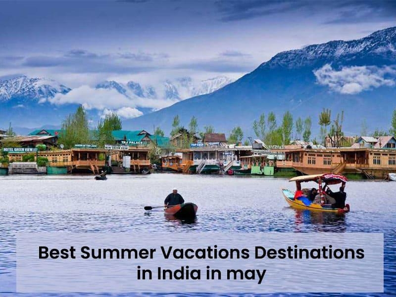 Best summer vacations destinations in India in may 2024