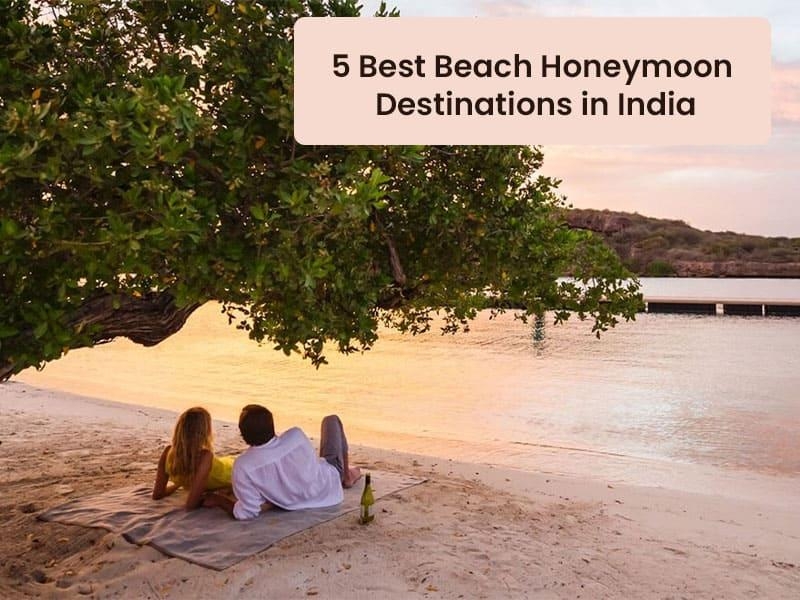 5 Best beach Honeymoon Destinations in India