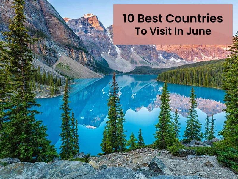 10 Best Countries To Visit In June in  2024