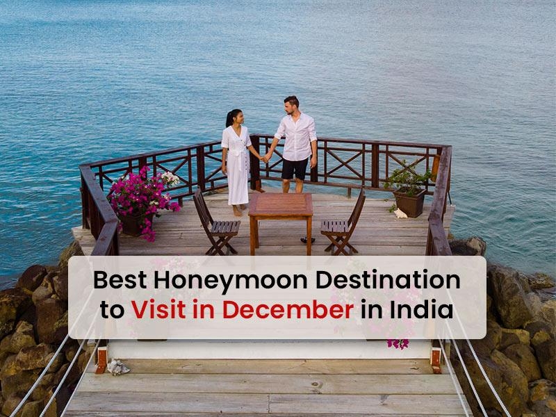 Best Honeymoon Destination To Visit In December In India