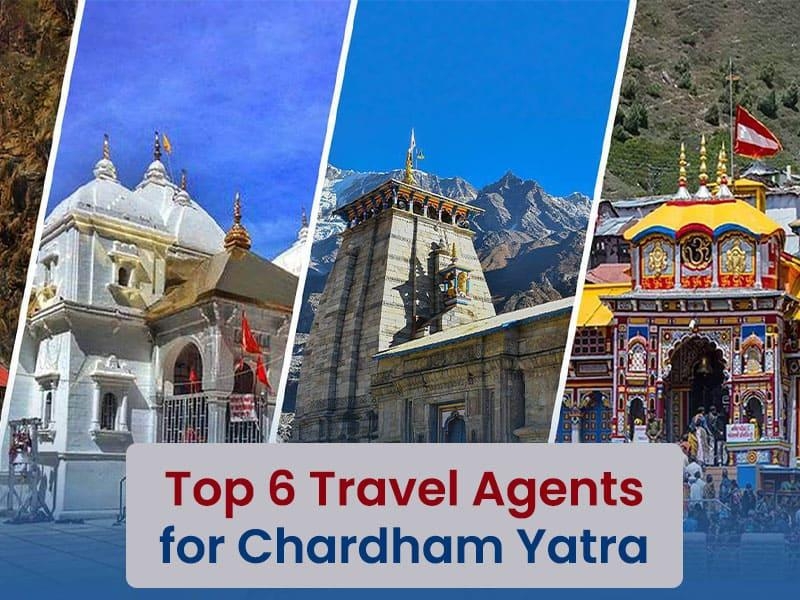 Top 6 Travel Agents for Chardham Yatra in 2024