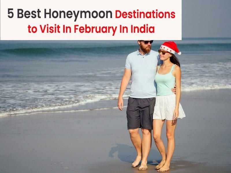 5 Best Honeymoon Destinations To Visit In February In India