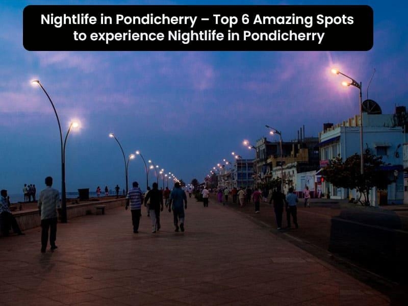 Nightlife in Pondicherry – Top 6 amazing spots to experience Nightlife in Pondicherry