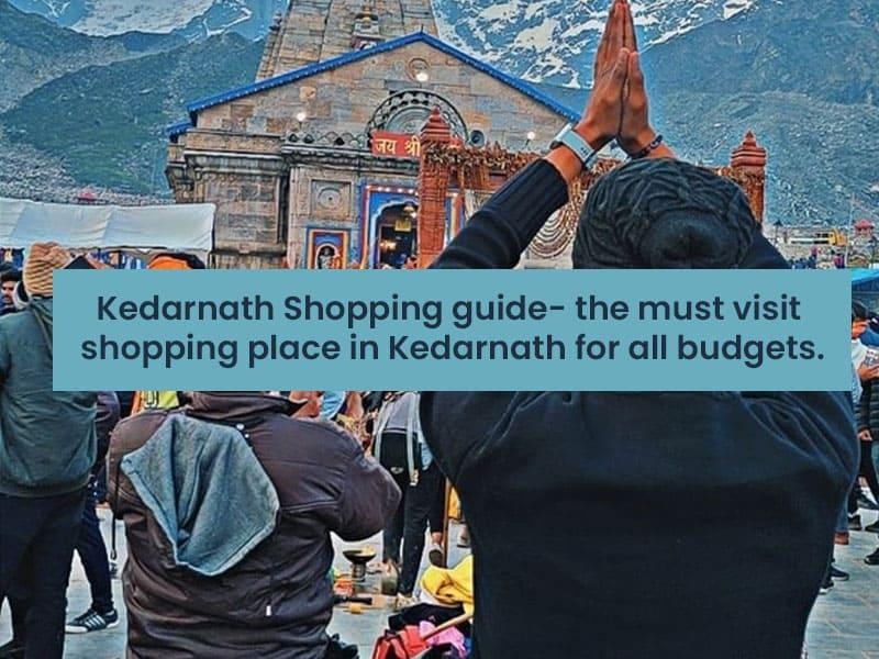 Kedarnath Shopping guide- the must visit shopping places in Kedarnath for all budgets.