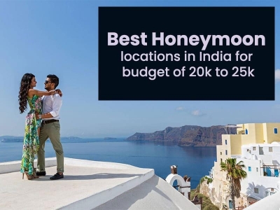 Best honeymoon locations in India for a budget of 20k to 25k