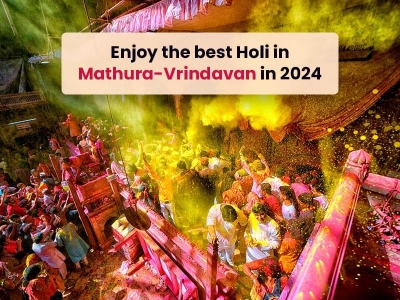 Enjoy the best Holi in Mathura-Vrindavan in 2024
