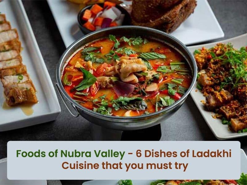 Foods of Nubra Valley - 6 dishes of Ladakhi cuisine that you must try when you visit Nubra Valley