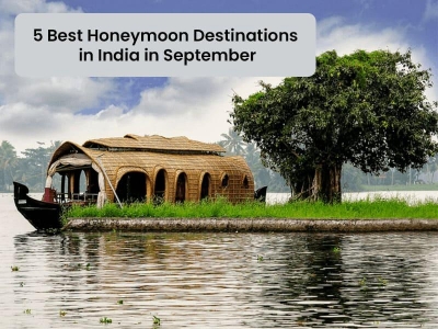 5 Best Honeymoon Destinations in India in September 2024