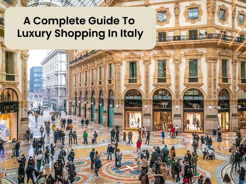 A Complete Guide To Luxury Shopping In Italy