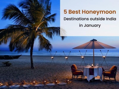 5 Best Honeymoon Destinations outside India in January 2024