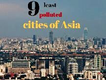 9 Least Polluted Cities Of Asia 