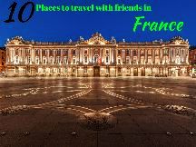 10 Places To Travel With Friends In France 