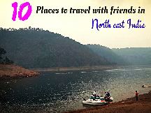 10 Places To Travel With Friends In North East India