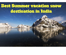 Best Summer Vacations Snow Destinations In India