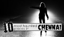 Top 10 Most Haunted Places In Chennai