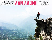 7 Places Where Aam Aadmi Can Travel